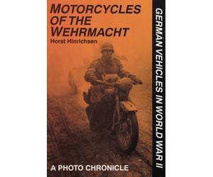 MOTORCYCLES OF THE WEHRMACHT: A Photo Chronicle (German Vehicles in World War II) by HORST HINRICHSEN (9-Sep-2004) Hardcover