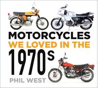 Motorcycles We Loved in the 1970s