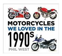 Motorcycles We Loved in the 1990s by Phil West Phil West (Auteur)