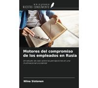 Motores del compromiso de los empleados en Rusia: Un estudio de caso sobre las percepciones en una multinacional occidental