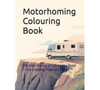 Motorhoming Colouring Book: Discover the Joy of Life on the Road-One Coloring Page at a Time!
