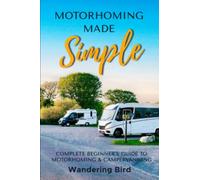 Motorhoming Made Simple: Complete Beginner's Guide to Motorhoming and Campervanning