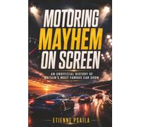 Motoring Mayhem on Screen: An Unofficial History of Britain’s Most Famous Car Show
