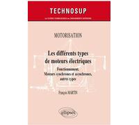 Motorisation - Les différents types de moteurs électriques - Fonctionnement. Moteurs synchrones et asynchrones, autres types - François Martin - Ellipses - broché - Scolaire / Universitaire