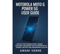MOTOROLA MOTO G POWER 5G USER GUIDE: Step-by-Step Instructions, Hidden Features, and Expert Tips to Master Setup, Camera, Battery, and Performance Like a Pro