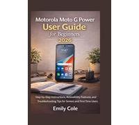 Motorola Moto G power user guide for beginners 2026: Step-by-step instructions, Accessibility Features,and troubleshooting tips for seniors and first-time users