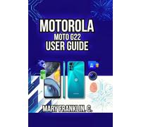 Motorola Moto G22 User Guide: Master Every Feature, Optimize Performance, and Battery Life