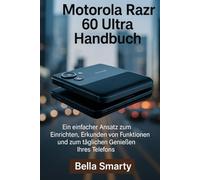 Motorola Razr 60 Ultra Handbuch: Ein einfacher Ansatz zum Einrichten, Erkunden von Funktionen und zum täglichen Genießen Ihres Telefons
