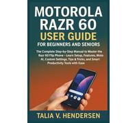 MOTOROLA RAZR 60 USER GUIDE FOR BEGINNERS AND SENIORS: The Complete Step-by-Step Manual to Master the Razr 60 Flip Phone - Learn Setup, Features, Moto ... and Smart Productivity Tools with Ease