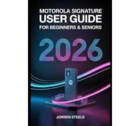 Motorola Signature User Guide for Beginners & Seniors 2026: Master Your Device with Step-by-Step Instructions, Tips, and Troubleshooting Solutions