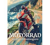Motorrad Malbuch für Erwachsene: 40 kreative und herausfordernde Malvorlagen, die das Herz eines jeden Motorradfans höherschlagen lassen.