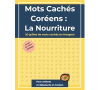 Mots Cachés Coréens : La Nourriture: 30 grilles de mots cachés en Hangeul avec guide de vocabulaire français-coréen
