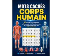 Mots Cachés Corps Humain: 60 Puzzles sur l'Anatomie, la Physiologie et le Fonctionnement du Corps Humain avec des Faits Fascinants