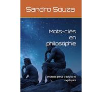 Mots-clés en philosophie: Concepts grecs traduits et expliqués