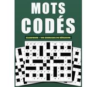 Mots Codés Classiques - 100 Exercices de Réflexion: Grilles Intéressantes pour Stimuler Mémoire et Logique