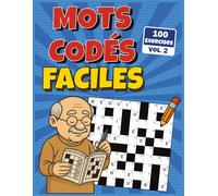 Mots Codés Faciles: Activité cérébrale simple et progressive avec 100 jeux corrigés