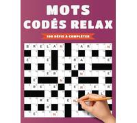 Mots Codés Relax - 100 Défis à Compléter: Entraînement Léger et Amusant pour Stimuler votre Esprit