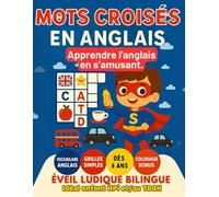 Mots croisé en anglais. Apprendre l'anglais en s'amusant. Dès 6 ans. Vocabulaire anglais. Eveil ludique bilinque: Un livre ludique et éducatif pour apprendre l’anglais en jouant !