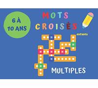 MOTS CROISÉS 6 À 10 ANS MULTIPLES: Mots croisés Enfants / Fléchés / mêlés / Nombreuses pages de jeux (Animaux , fruits , pays , émotions, plantes et ... ) / 6 ans , 7 ans , 8 ans , 9 ans , 10 ans