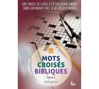 Mots croisés bibliques: Tome 8 : Une parole de grâce et d´encouragement, dans un monde face à ses déchirements
