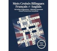 Mots Croisés Bilingues Français ⇄ Anglais: 120 Grilles Progressives en Deux Sens 1200 Mots Essentiels Grand Format • Gros Caractères