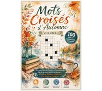 Mots Croisés d'Automne - Volume 1: 100 Grilles Thématiques de Saison: Livre de Jeux de Lettres et Entraînement Cérébral pour Adultes et Seniors - ... Mémoire et Réflexion avec Solutions Complètes