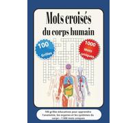 Mots croisés du corps humain: 100 grilles éducatives pour apprendre l’anatomie, les organes et les systèmes du corps - 1 000 mots uniques