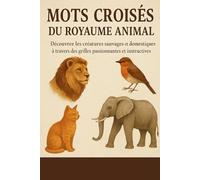 Mots Croisés du Royaume Animal: Découvrez les créatures sauvages et domestiques à travers des grilles passionnantes et instructives