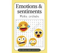 Mots croisés : émotions et sentiments: Mots mêlés pour adultes, ados : Emotions et Sentiments - Livre de détente et réflexion