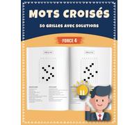 Mots Croisés Force 4 - 50 Grilles avec Solutions: Un Challenge de Logique Captivant pour Experts en Jeux de Mots