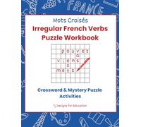 Mots Croisés: French Irregular Verbs Crossword & Mystery Puzzle Workbook: Reproducible French Language Activities: Practice Être, Aller, Faire, ... Through Fun Crosswords and Logic Puzzles