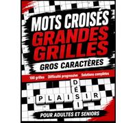 Mots Croisés Grandes Grilles: Gros caractères pour adultes et seniors : 100 grilles, difficulté progressive et solutions complètes