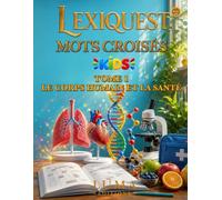 Mots croisés Kids : le corps humain et la santé: 30 grilles avec jeu de code secret et mot mystère, pour les enfants de 8 à 10 ans
