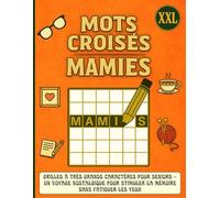 Mots Croisés Mamies XXL: Grilles à très grands caractères pour Seniors - Un voyage nostalgique pour stimuler la mémoire sans fatiguer les yeux.