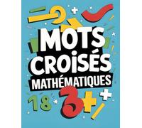 Mots croisés mathématiques pour les enfants et les adultes: Jeux mathématiques de Multiplication, Division, Addition et Soustraction