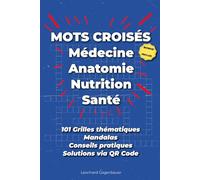 Mots Croisés Médecine : Anatomie, Nutrition et Santé: 101 grilles thématiques - corps humain, systèmes biologiques, fiches pratiques et mandalas à colorier