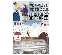 Mots Croisés & Mots Mêlés sur l’Histoire de France: Un voyage à travers les siècles | Testez vos connaissances sur les rois, batailles et grands événements français