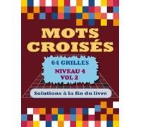Mots Croisés Niveau 4 - Vol 2: 64 Grilles - Le compagnon idéal pour les amateurs de jeux de lettres - Solutions Incluses