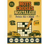 Mots Croisés Nostalgie - Années 50 à 2000 XXL: Pour seniors et adultes, un voyage de souvenirs sans fatiguer les yeux, avec des grilles en très gros caractères.