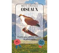 Mots Croisés Oiseaux: Police facile à lire, comprenant espèces d’oiseaux, observation des oiseaux, habitats, nature et bien plus encore | Format 6x9 ... cadeau pour les fêtes, les vacances ou les