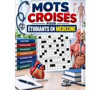 MOTS CROISÉS POUR ÉTUDIANTS EN MÉDECINE: Entraînement pour la Première Année de Médecine - Anatomie, Physiologie, Histologie, Biochimie, Embryologie et Pharmacologie
