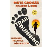Mots Croisés Running & Trail - 101 Grilles pour Coureurs: 101 grilles enrichies d'histoire, de conseils nutrition, de figures légendaires et de courses mythiques