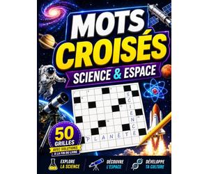 Mots Croisés Science et Espace : 50 Grilles pour les Passionnés d'Astronomie et de Découvertes: Grand Format avec Solutions Incluses - Planètes, Galaxies et Vocabulaire Scientifique pour Adultes