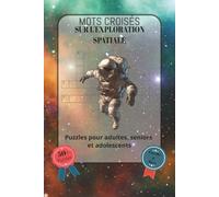 Mots croisés sur l’exploration spatiale: Police facile à lire, comprenant l’exploration spatiale, les fusées, les astronautes, les missions spatiales, ... | Format 6x9 pouces, 120 pages | Plus de 5