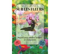 Mots Croisés Sur Les Fleurs: Police facile à lire, comprenant des fleurs, plantes de jardin, arbres, nature et bien plus encore | Format 6x9 pouces, ... pour les fêtes, les vacances ou les moments