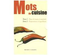 Mots De Cuisine : Tome 1, Tours De Main Et Matériels - Tome 2, Préparations Et Ingrédients