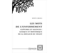 Mots de l'enfermement Clôtures et silences : lexique et réthorique de la douleur du néant - René Corona - L'harmattan - broché - Essai