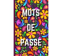 Mots de passe: carnet de mots de passe | Vos adresses internet et codes secrets en sécurité - français, petit format, index alphabétique - couverture motif floral