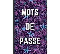Mots de passe: carnet de mots de passe | Vos adresses internet et codes secrets en sécurité - français, petit format, index alphabétique - couverture motif floral