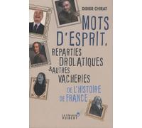 Mots D'esprit, Réparties Drolatiques Et Autres Vacheries De L'histoire De France